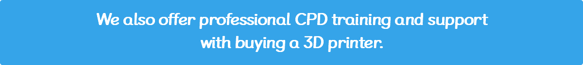 We also offer professional CPD training and support with buying a 3D printer.